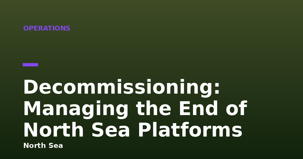 Decommissioning: Managing the End of North Sea Platforms