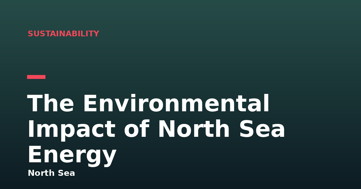 The Environmental Impact of North Sea Energy